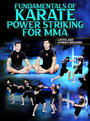 Fundamentals of Karate Power Striking For MMA by Lyoto and Chinzo Machida